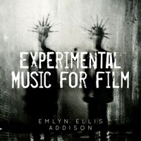 Emlyn Ellis Addison - Experimental Music For Film