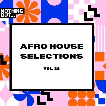 Various Artists - Afro House Selections, Vol. 28
