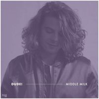 Middle Milk - Dude!
