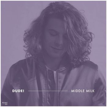 Middle Milk - Dude!