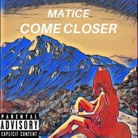 Matice - Come Closer (Explicit)