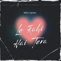 Mihir Sarkar - Le Rahi Hai Tera