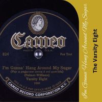 The Varsity Eight - I'm Gonna' Hang Around My Sugar