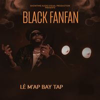 Black Fanfan - Lè M'ap Bay Tap