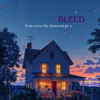 bleed - From Across the Classroom, Pt. 2 (Explicit)