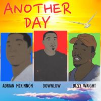 Downlow - Another Day (feat. Dizzy Wright & Adrian McKinnon) (Explicit)