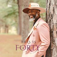 Anthony White - This Is Forty (Explicit)