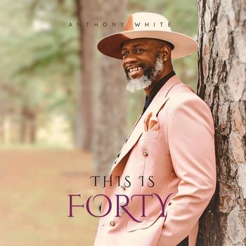 Anthony White - This Is Forty (Explicit)