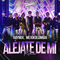 Raymix, Mexikolombia - Aléjate De Mí (Remix)