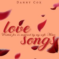 Danny Cox - Love Songs (Written for or Inspired by My Wife Mona)