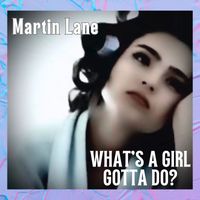 Martin Lane - What’s a Girl Gotta Do?
