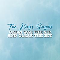 The King's Singers - Calm Was the Air and Clear the Sky