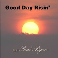 Paul Ryan - Good Day Risin'
