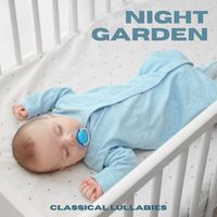 Classical Lullabies - Night Garden: Baby Sleep Music