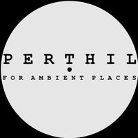 Perthil - For Ambient Places