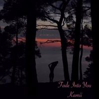 Kamii - Fade into You