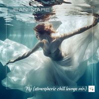 Jean Mare - Fly (Atmospheric Chill Lounge Mix)