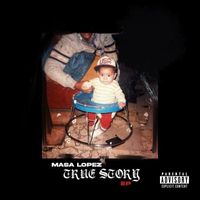 Masa Lopez - True Story (Explicit)