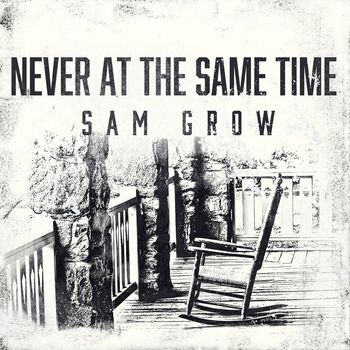 Sam Grow - Never at the Same Time (Explicit)
