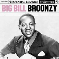 Big Bill Broonzy - Essential Classics, Vol. 674: Big Bill Broonzy