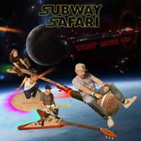 Subway Safari - What Goes Up (Explicit)