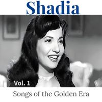 Shadia - Songs of the Golden Era,Vol. 1