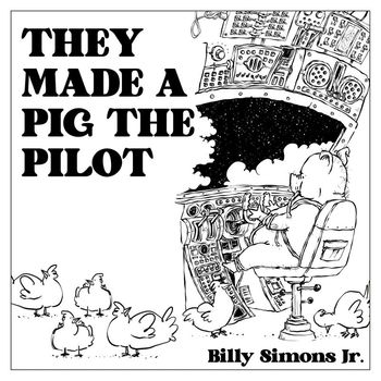 Billy Simons Jr. - They Made a Pig the Pilot (Explicit)