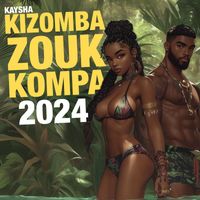 Kaysha - Kizomba, Zouk & Kompa 2024 (Explicit)