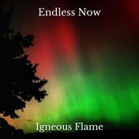 Igneous Flame - Endless Now