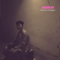HOUSEOFJOY - Emptiness Unplugged (Explicit)