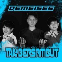 Demeises - Tak Bersambut