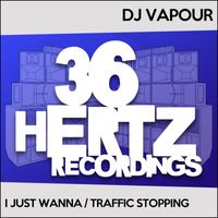 DJ Vapour - I Just Wanna / Traffic Stopping