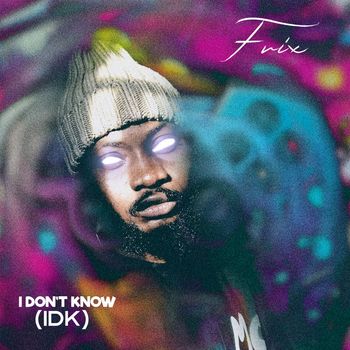 Frix - IDK (Explicit)