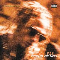 F.O.X - Proud Of You (Explicit)