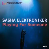 Sasha Elektroniker - Playing for Someone
