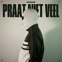 FOCUS - Praat Niet Veel (Explicit)