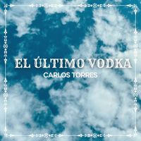 Carlos Torres - El Último Vodka