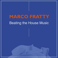 Marco Fratty - Beating the House Music