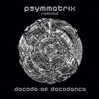 Psymmetrix - Decade of Decadence (Remixes)