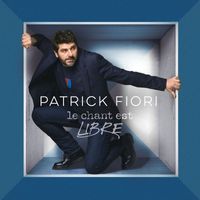 Patrick Fiori - Le chant est libre (Nouvelle édition)
