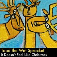 Toad the Wet Sprocket - It Doesn't Feel Like Christmas