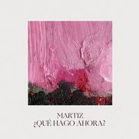 Martiz - ¿Qué Hago Ahora?
