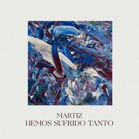 Martiz - Hemos Sufrido Tanto