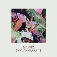 Martiz - No Vivo Para Ti