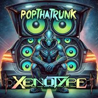 Xenotype - PopThaTrunk