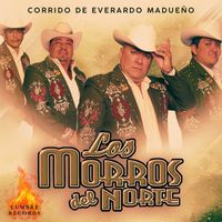 Los Morros del Norte - Corrido De Everardo Madueño