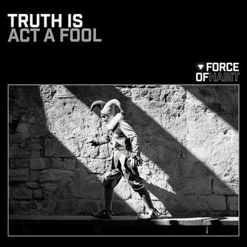 Truth Is - Act a Fool