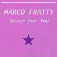 Marco Fratty - Never for You