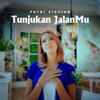 Putri Siagian - Tunjukkan JalanMu