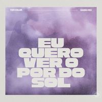 Tom Keller - EU QUERO VER O POR DO SOL (RADIO MIX)